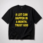 A Lot Can Happen In A Month Trust God Shirt