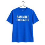 Ban Male Podcasts Shirt Stephanie Yeboah