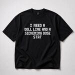 I Need A Doll Line And A Sickening Dose Stat Shirt Jordan Firstman