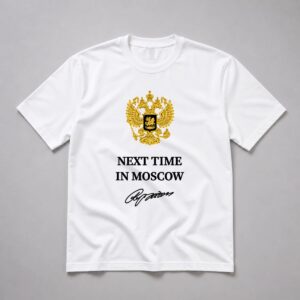 Trump Next Time In Moscow Shirt 3