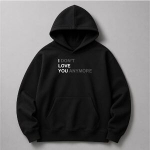 I Dont Love You Anymore Hoodie 1