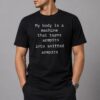 My Body Is A Machine That Turns Armpits Into Sniffed Armpits Shirt 10