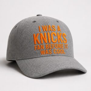 I Was A Knicks Fan Before It Was Cool Hat