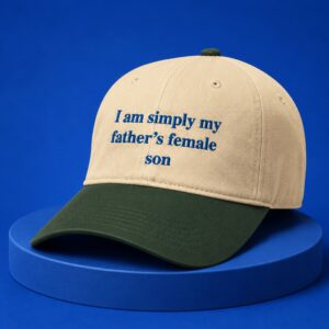 I Am Simply My Fathers Female Son Hat