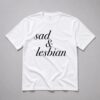 Sad and Lesbian Shirt 7