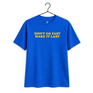Dont Go Fast Make It Last T Shirt 10