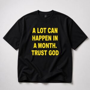 A Lot Can Happen In A Month Trust God Shirt 3