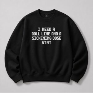 I Need A Doll Line And A Sickening Dose Stat Shirt Jordan Firstman