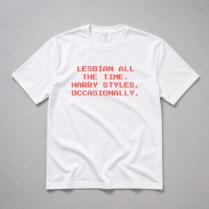 Lesbian All The Time Harry Styles Occasionally Shirt 5