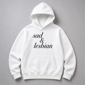 Sad and Lesbian Hoodie