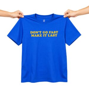 Dont Go Fast Make It Last T Shirt 7