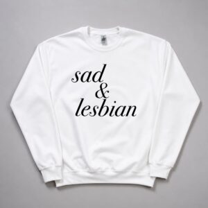 Sad and Lesbian Sweatshirt