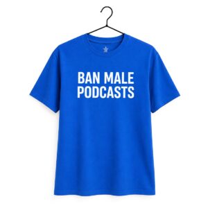 Ban Male Podcasts Shirt 1