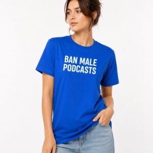Ban Male Podcasts Shirt 4