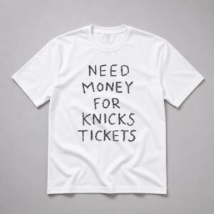 Need Money For Knicks Tickets Shirt 11