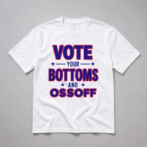 2026 Vote Your Bottoms And Ossoff Shirt 1