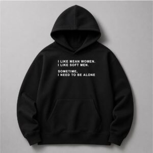 I Like Mean Women I Like Soft Men Shirt 1