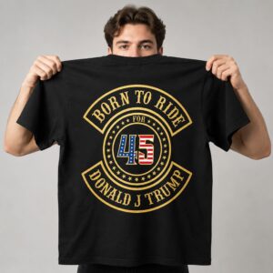 Born To Ride 45 Trump Shirt