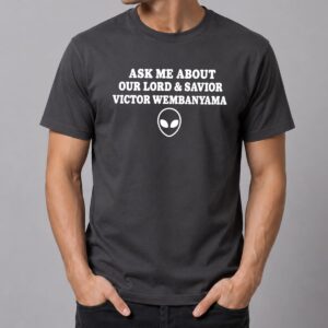 Ask Me About Our Lord and Savior Wemby Alien Shirt 10