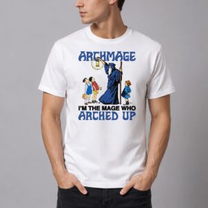Im Not An Archmage Im The Mage Who Arched Up Shirt 2