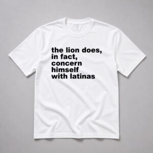 The Lion Does In Fact Concern Himself With Latinas Shirt 11
