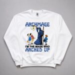 I'm Not An Archmage I'm The Mage Who Arched Up Shirt