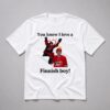 Seth Jarvis You Know I Love a Finnish Boy Shirt 1
