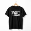 SpaceX Its Always Sunny In Space Shirt 1