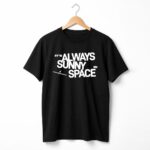 SpaceX It's Always Sunny In Space Shirt