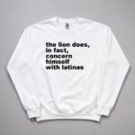 The Lion Does In Fact Concern Himself With Latinas Shirt