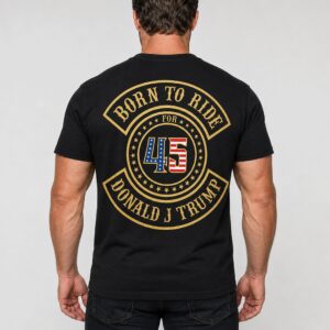 Born To Ride 45 Trump Shirt 2