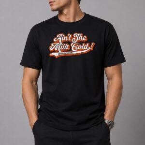 Orioles Aint The Milk Cold Shirt 15