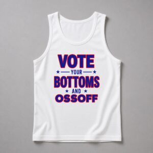 2026 Vote Your Bottoms And Ossoff Shirt 4
