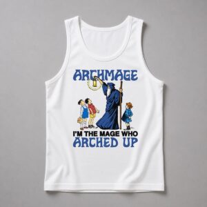 Im Not An Archmage Im The Mage Who Arched Up Shirt 12