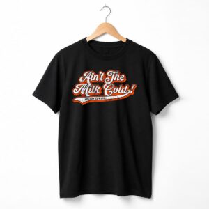 Orioles Aint The Milk Cold Shirt 14