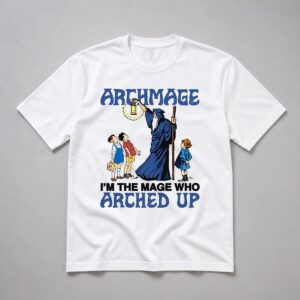 Im Not An Archmage Im The Mage Who Arched Up Shirt 11