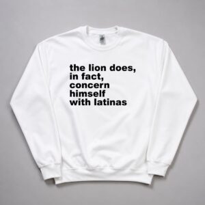 The Lion Does In Fact Concern Himself With Latinas Shirt 10