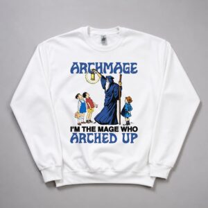 Im Not An Archmage Im The Mage Who Arched Up Shirt 10