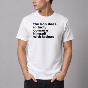 The Lion Does In Fact Concern Himself With Latinas Shirt 2