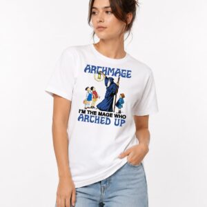 Im Not An Archmage Im The Mage Who Arched Up Shirt 3
