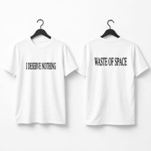 I Deserve Nothing Waste Of Space Shirt