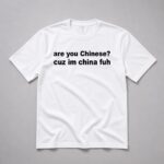 Are You Chinese Cuz I'm China Fuh Shirt