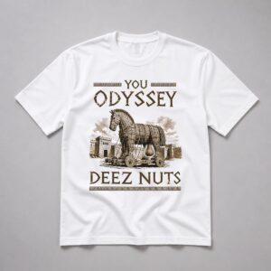 2026 You Odyssey Deez Nuts Shirt Meme 2