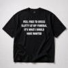 Feel Free To Dress Slutty At My Funeral Shirt 1