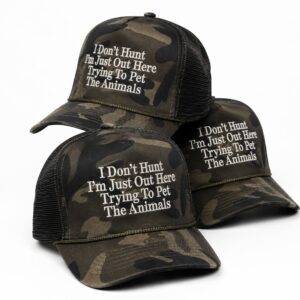 I Dont Hunt Im Just Out Here Trying To Pet The Animals Camo Hat