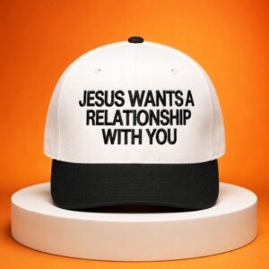 jesus wants a relationship with you hat 2