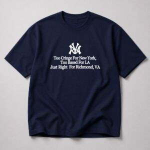 Too Cringe For New York Too Based For LA Just Right for Richmond Shirt 2