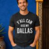 Yall Can Kiss My Dallas Haaland Shirt 1