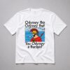 You Odyssey These Titties Shirt 1