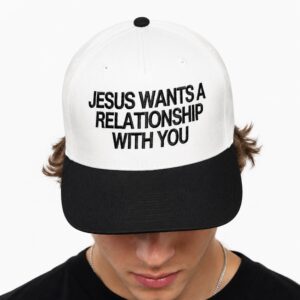 jesus wants a relationship with you hat 1